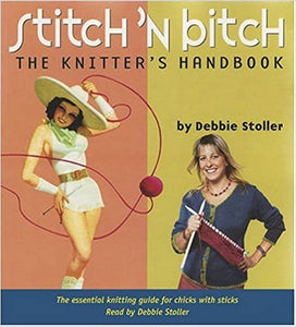 Stitch 'n Bitch: The Knitter's Handbook